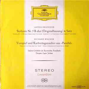 Anton Bruckner ‧ Richard Wagner / Sinfonie-Orchester Des Bayerischen Rundfunks ‧ Dirigent: Eugen Jochum - Sinfonie Nr. 5 B-Dur (Originalfassung) 4. Satz ‧ Vorspiel Und Karfreitagszauber Aus »Parsifal« flac album