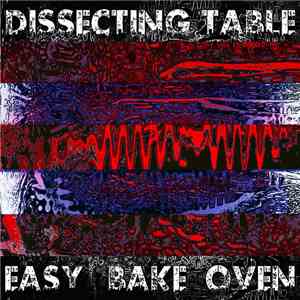 Dissecting Table, 容易オーブン = Easy Bake Oven - Dissecting Table / Easy Bake Oven flac album