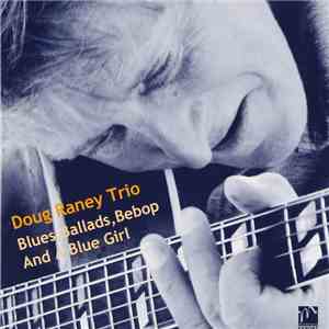 Doug Raney Trio - Blues, Ballads, Bebop And A Blue Girl flac album