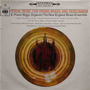 E. Power Biggs, New England Brass Ensemble - Heroic Music For Organ, Brass And Percussion flac album