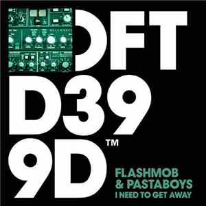 Flashmob & Pastaboys - I Need To Get Away flac album
