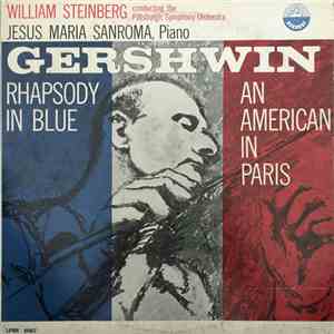 Gershwin – William Steinberg conducting the Pittsburgh Symphony Orchestra, Jesus Maria Sanroma - Rhapsody In Blue / An American In Paris flac album