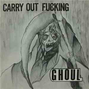 Ghoul  - Carry Out Fucking flac album