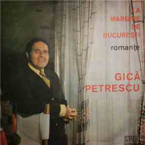 Gică Petrescu - La Margine De București - Romanțe flac album