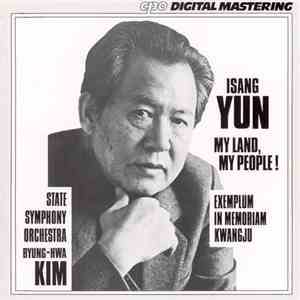 Isang Yun / State Symphony Orchestra, Byung-Hwa Kim - My Land, My People !; Exemplum In Memoriam Kwangju flac album