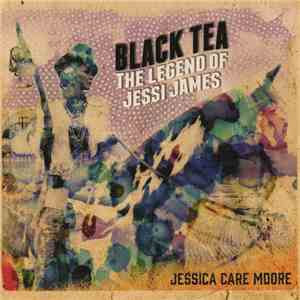 Jessica Care Moore - Black Tea: The Legend Of Jessi James flac album