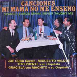 Joe Cuba Sextet, Miguelito Valdes, Tito Puente Y Su Orquesta, Graciela ,Con Machito Y Su Orquesta - Canciones Mi Mama No Me Enseno (Spanish Songs Mama Never Taught Me) flac album