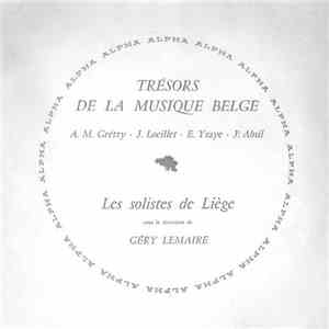Les Solistes De Liège Sous La Direction De Géry Lemaire - Trésors De La Musique Belge - A.M. Grétry - J. Loeillet - E. Ysaye - J. Absil flac album