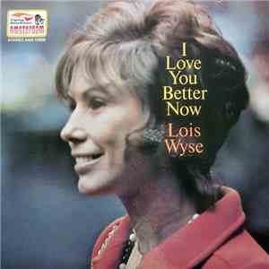 Lois Wyse - I Love You Better Now flac album