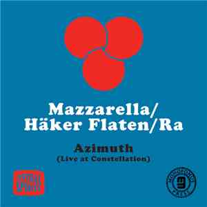 Mazzarella / Häker Flaten / Ra - Azimuth (Live At Constellation) flac album