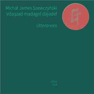 Michał James Szewczyński & Vdaqzad madagnl dajadef - Utterances flac album