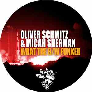 Oliver Schmitz & Micah Sherman - What The / Funked flac album