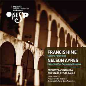 Orquestra Sinfônica Do Estado De São Paulo, Alondra de la Parra, John Neschling, Fabio Zanon, Percussionistas Da Osesp - Francis Hime / Nelson Ayres - Francis Hime / Nelson Ayres - Concerto Para Violão E Concertino Para Percurssão flac album