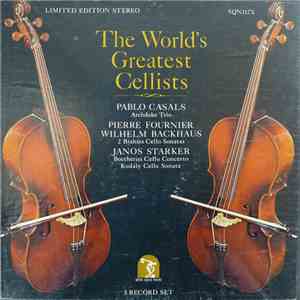 Pablo Casals / Pierre Fournier, Wilhelm Backhaus / Janos Starker - The World's Greatest Cellists: Ardhduke Trio / 2 Brahms Cello Sonatas / Boccherini Cello Sonata, Kodály Cello Sonata flac album