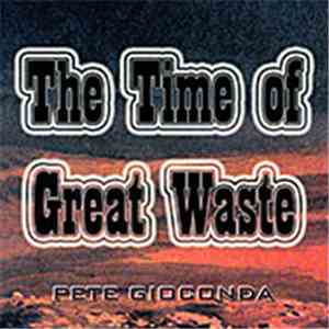Pete Gioconda - The Time Of Great Waste flac album