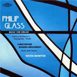 Philip Glass / Christopher Bowers-Broadbent - Kevin Bowyer - Music For Organ / Duets And Canons flac album