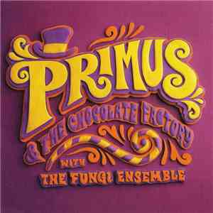 Primus - Primus & The Chocolate Factory With The Fungi Ensemble flac album