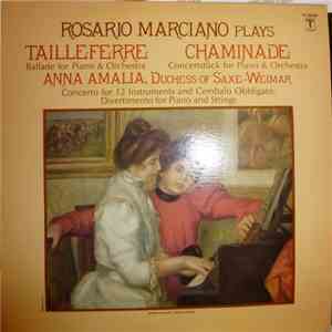 Rosario Marciano Plays Tailleferre, Chaminade, Anna Amalie, Duchess Of Saxe-Weimar - Ballade For Piano & Orchestra / Concertstück For Piano & Orchestra / Concerto For 12 Instruments And Cembalo Obbligato; Divertimento For Piano And Strings flac album