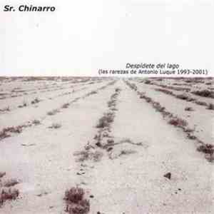 Sr. Chinarro - Despidete Del Lago (Las Rarezas De Antonio Luque 1993-2001) flac album