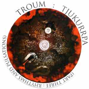 Troum - Tjukurrpa (Part Three: Rhythms And Pulsations) flac album