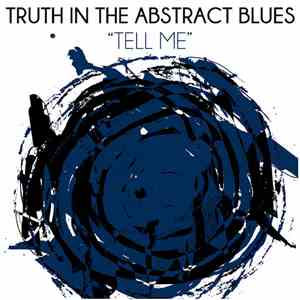 Truth In The Abstract Blues - Tell Me flac album