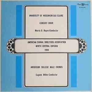 University Of Wisconsin-Eau Claire Concert Choir Conductor Morris D. Hayes, Anderson College Male Chorus Conductor Eugene Miller  - 1980 American Choral Director's Association - North Central Division flac album