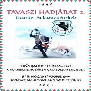Various - 1849 - Tavaszi Hadjárat 2. - Huszár- És Katonaénekek (Frühjahrsfeldzug 1849 - Ungarische Husaren Und Soldatenlieder = Springcampaigne 1849 - Hungarian Hussar And Soldiersongs) flac album