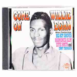 Willie Egan Also Featuring Big Boy Groves, Harmonica Slim, Effie Smith And Jimmy Thomason - Come On flac album
