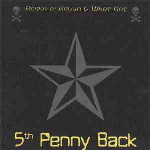5th Penny Back - Rockn N' Rollin & What Not flac album