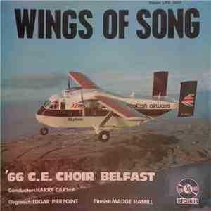 '66 C.E. Choir Belfast, Harry Carser, Edgar Pierpoint, Madge Hamill - Wings Of Song flac album