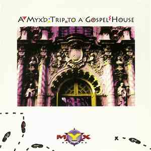 A Myx'd Trip To A Gospel House - A Myx’d Trip To A Gospel House flac album