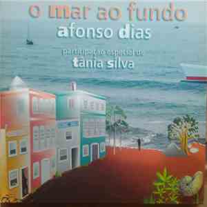 Afonso Dias - O Mar Ao Fundo - Participãção Especial De Tânia Silva flac album