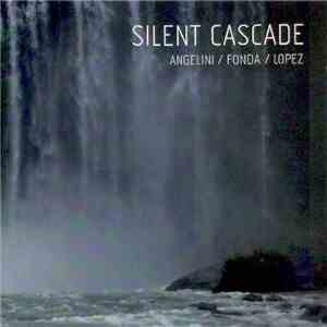 Angelini / Fonda / Lopez - Silent Cascade flac album