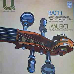 Bach Played By I Musici With Felix Ayo & Roberto Michelucci - Violin Concertos And Concerto For Two Violins flac album