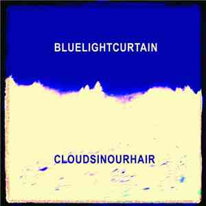 Blue Light Curtain - Clouds In Our Hair flac album