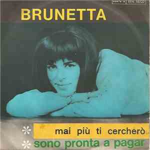 Brunetta - Mai Più Ti Cercherò / Sono Pronta A Pagar flac album