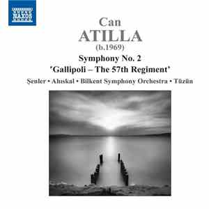 Can Atilla, Bilkent Symphony Orchestra - Can Atilla: Symphony No. 2, "Gallipoli - The 57th Regiment" flac album