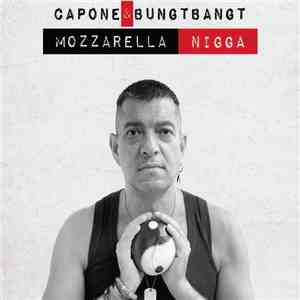 Capone & Bungtbangt - Mozzarella Nigga flac album