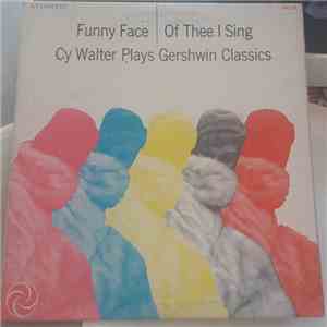 Cy Walter - Funny Face/Of Thee I Sing (Cy Walter Plays Gershwin Classics) flac album