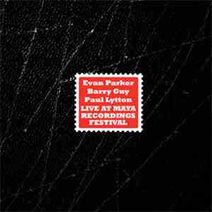 Evan Parker / Barry Guy / Paul Lytton - Live At Maya Recordings Festival flac album