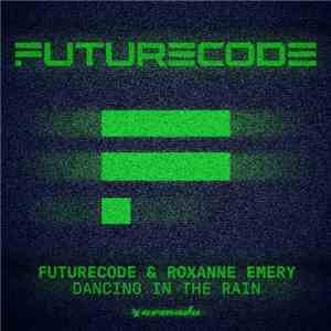 FUTURECODE & Roxanne Emery - Dancing In The Rain flac album