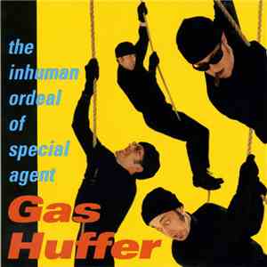 Gas Huffer - The Inhuman Ordeal Of Special Agent Gas Huffer flac album