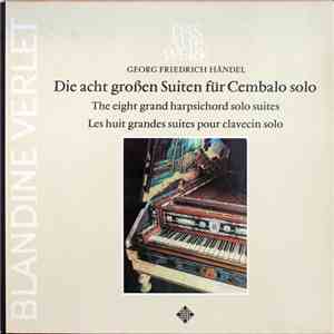 Georg Friedrich Händel, Blandine Verlet - Die Acht Großen Suiten Für Cembalo Solo - The Eight Grand Harpsicord Solo Suites - Les Huit Grandes Suites Pour Clavecin Solo flac album