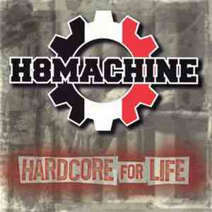 H8Machine  - Hardcore For Life flac album