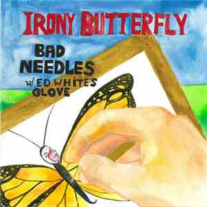 Irony Butterfly - Bad Needless / Ed White Gloves flac album