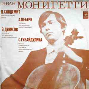 Иван Монигетти - П. Хиндемит / А. Веберн / Э. Денисов / С. Губайдулина - Камерная Музыка N 3, Соч. 36 N 2 / Три Пьесы Для Виолончели И Фортепиано, Соч. 11 / Три Пьесы Для Виолончели И Фортепиано / "Detto II" Для Виолончели И Ан flac album