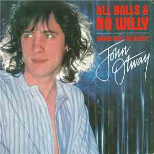 John Otway - All Balls & No Willy + Where Did I Go Right? flac album