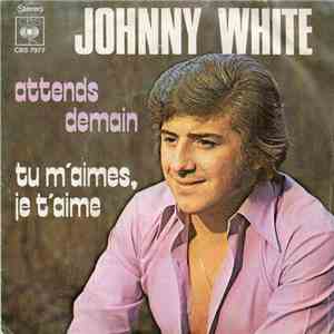 Johnny White  - Attends Demain / Tu M'Aimes, Je T'Aime flac album