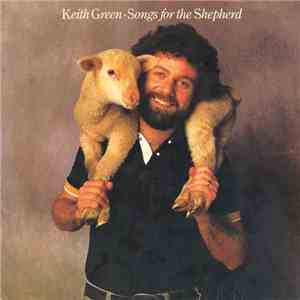 Keith Green  - Songs For The Shepherd flac album