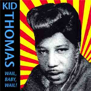 Kid Thomas - Wail, Baby, Wail! flac album